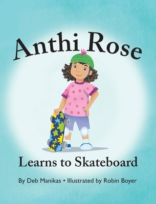 Anthi Rose Learns to Skateboard by Male, Debra Manikas