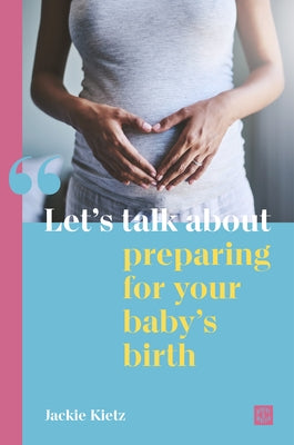 Let's Talk about Preparing for Your Baby's Birth by Kietz, Jackie