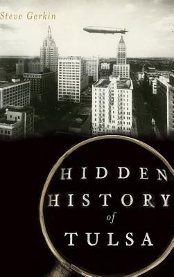Hidden History of Tulsa by Gerkin, Steve