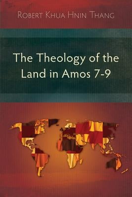 The Theology of the Land in Amos 7-9 by Thang, Robert Khua Hnin