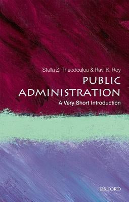 Public Administration: A Very Short Introduction by Theodoulou, Stella Z.