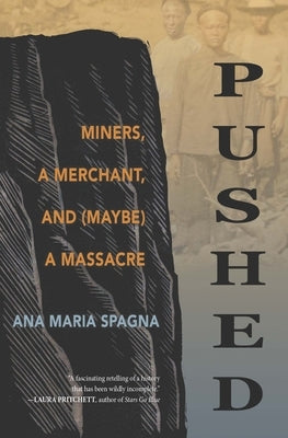 Pushed: Miners, a Merchant, and (Maybe) a Massacre by Spagna, Ana Maria