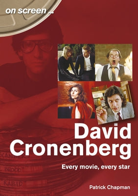 David Cronenberg: Every Movie, Every Star by Chapman, Patrick