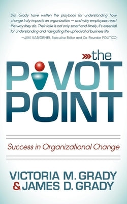 The Pivot Point: Success in Organizational Change by Grady, Victoria M.
