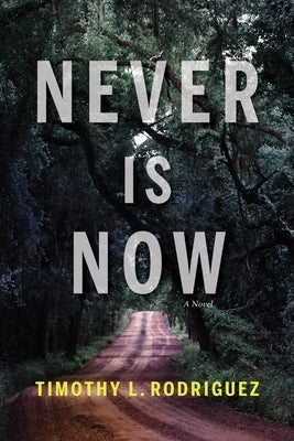 Never is Now by Rodriguez, Timothy L.