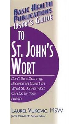 User's Guide to St. John's Wort by Vukovic, Laurel