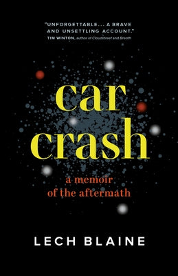 Car Crash: A Memoir of the Aftermath by Blaine, Lech