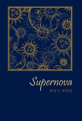 Supernova by Rose, Ris V.