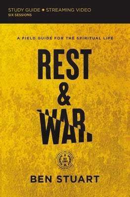 Rest and War Study Guide Plus Streaming Video: A Field Guide for the Spiritual Life by Stuart, Ben