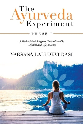 The Ayurveda Experiment: Phase I by Dasi, Varsana Lali Devi