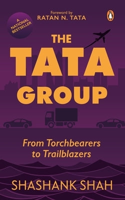 The Tata Group: From Torchbearers to Trailblazers by Shah, Shashank