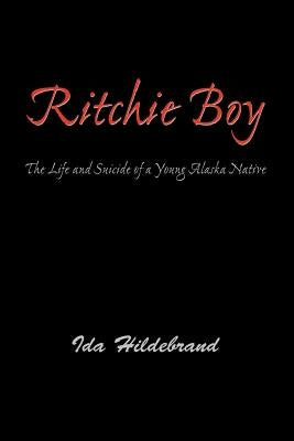 Ritchie Boy: The Life and Suicide of a Young Alaska Native by Hildebrand, Ida