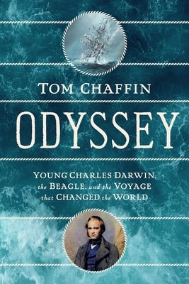 Odyssey: Young Charles Darwin, the Beagle, and the Voyage That Changed the World by Chaffin, Tom