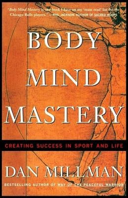 Body Mind Mastery: Training for Sport and Life by Millman, Dan