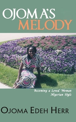 Ojoma's Melody: I am A Loved Woman by Herr, Ojoma Edeh