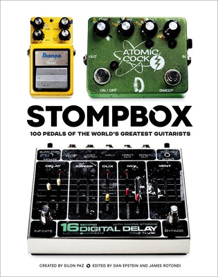 Stompbox: 100 Pedals of the World's Greatest Guitarists by Paz, Eilon