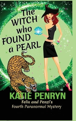 The Witch who Found a Pearl: Felix and Penzi's Fourth Paranormal Mystery by Penryn, Katie