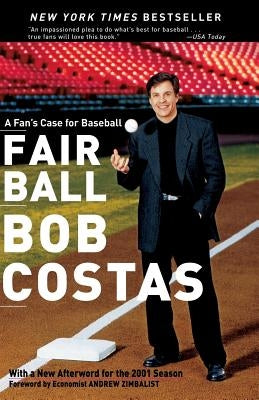Fair Ball: A Fan's Case for Baseball by Costas, Bob