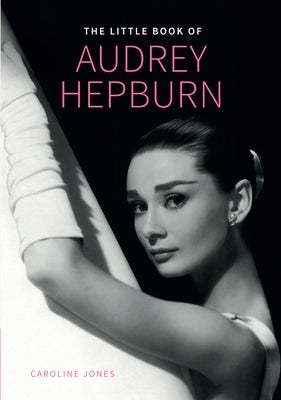 Little Book of Audrey Hepburn: New Edition by Jones, Caroline