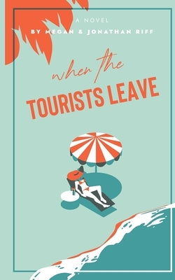 When The Tourists Leave: A True Story of Adventure and Adversity by Riff, Jonathan
