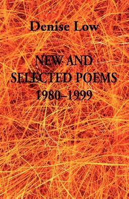 New & Selected Poems: 1980-1999 by Low, Denise