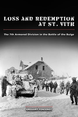 Loss and Redemption at St. Vith: The 7th Armored Division in the Battle of the Bulge by Fontenot, Gregory