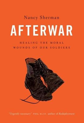 Afterwar: Healing the Moral Wounds of Our Soldiers by Sherman, Nancy