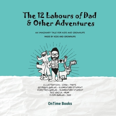 The Twelve Labours of Dad (and other adventures) by Garlas, Ilias