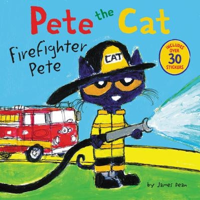 Pete the Cat: Firefighter Pete: Includes Over 30 Stickers! by Dean, James
