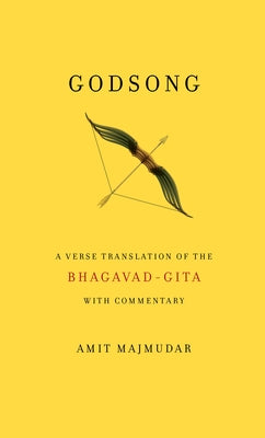 Godsong: A Verse Translation of the Bhagavad-Gita, with Commentary by Majmudar, Amit