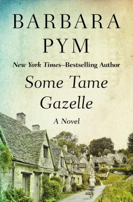 Some Tame Gazelle by Pym, Barbara