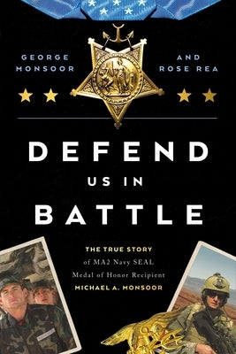 Defend Us in Battle: The True Story of Ma2 Navy Seal Medal of Honor Recipient Michael A. Monsoor by Monsoor, George