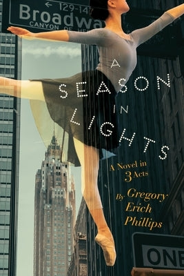 A Season in Lights: A Novel in Three Acts by Phillips, Gregory Erich