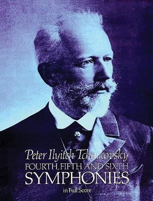 Fourth, Fifth and Sixth Symphonies in Full Score by Tchaikovsky, Peter Ilyitch