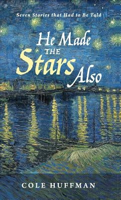 He Made the Stars Also by Huffman, Cole