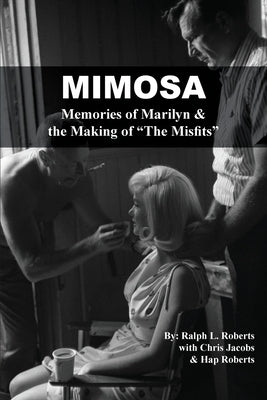 Mimosa: Memories of Marilyn & the Making of The Misfits by Roberts, Ralph L.