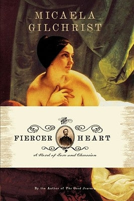 The Fiercer Heart by Gilchrist, Micaela
