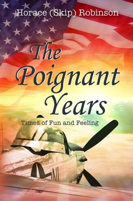The Poignant Years by Robinson, Horace (Skip)