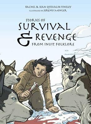 Stories of Survival and Revenge: From Inuit Folklore by Qitsualik-Tinsley, Rachel