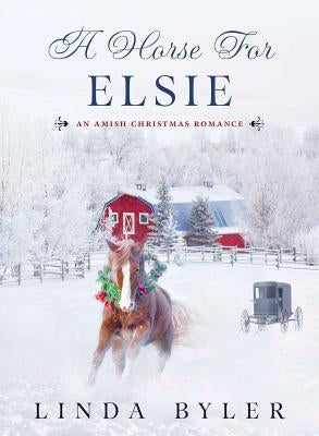 A Horse for Elsie: An Amish Christmas Romance by Byler, Linda