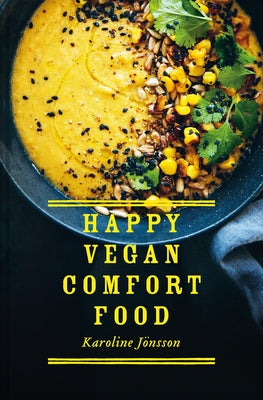 Happy Vegan Comfort Food: Simple and Satisfying Plant-Based Recipes for Every Day by Jonsson, Karoline