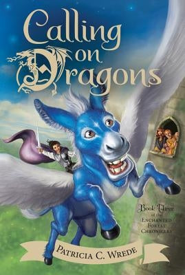 Calling on Dragons, Volume 3: The Enchanted Forest Chronicles, Book Three by Wrede, Patricia C.