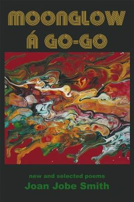 Moonglow Á Go-Go: New and Selected Poems by Smith, Joan Jobe