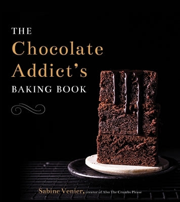 The Chocolate Addict's Baking Book by Venier, Sabine