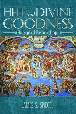 Hell and Divine Goodness by Spiegel, James S.