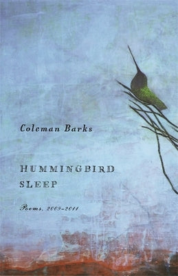 Hummingbird Sleep: Poems, 2009-2011 by Barks, Coleman