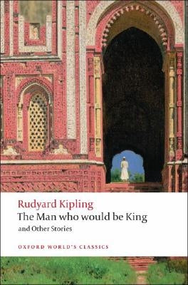 The Man Who Would Be King and Other Stories by Kipling, Rudyard