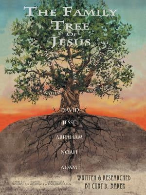 The Family Tree of Jesus: The Master List That Leads to the Master by Baker, Curt D.
