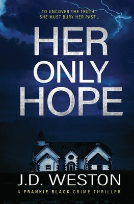 Her Only Hope: A British Crime Thriller Novel by Weston, J. D.