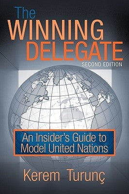 The Winning Delegate: An Insider's Guide to Model United Nations by Kerem Turunc